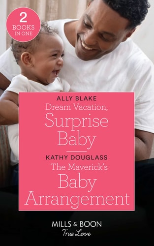 Dream Vacation, Surprise Baby / the Maverick's Baby Arrangement Dream Vacation, Surprise Baby (a Fairytale Summer!) / the Maverick's Baby Arrangement (Montana Mavericks: What Happened to Beatrix?)