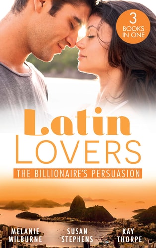 Latin Lovers:the Billionaire's Persuasion The Venadicci Marriage Vengeance (Latin Lovers) / the Spanish Billionaire's Mistress / the South American's Wife
