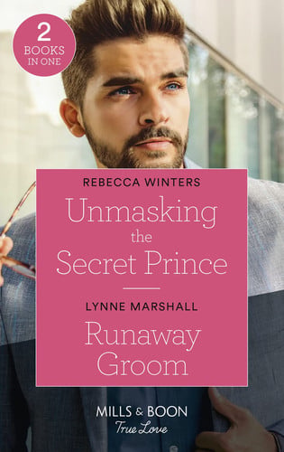 Unmasking the Secret Prince / Runaway Groom Unmasking the Secret Prince (Secrets of a Billionaire) / Runaway Groom (the Fortunes of Texas: the Hotel Fortune)