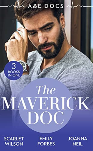 A &e Docs: the Maverick Doc The Maverick Doctor and Miss Prim (Rebels with a Cause) / a Doctor by Day... / Tamed by Her Brooding Boss