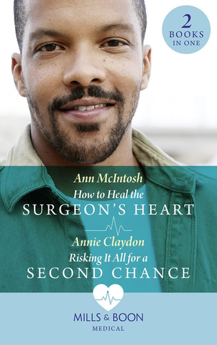 How to Heal the Surgeon's Heart / Risking It All for a Second Chance How to Heal the Surgeon's Heart (Miracle Medics) / Risking It All for a Second Chance (Miracle Medics)