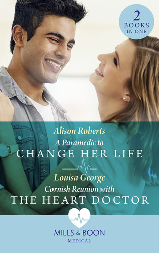 A Paramedic to Change Her Life / Cornish Reunion with the Heart Doctor