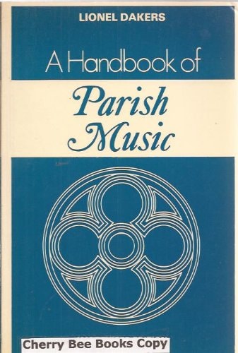A Handbook of Parish Music A Working Guide for Clergy and Organists
