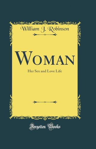 WOMAN Her Sex and Love Life (classic Reprint).