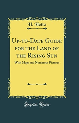 Up-to-Date Guide for the Land of the Rising Sun With Maps and Numerous Pictures