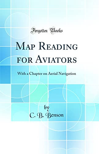 Map Reading for Aviators With a Chapter on Aerial Navigation (Classic Reprint)