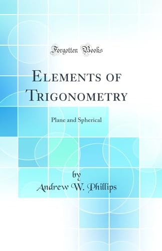 Elements of Trigonometry Plane and Spherical (Classic Reprint)