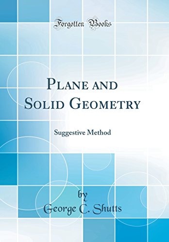 Plane and Solid Geometry Suggestive Method (Classic Reprint)