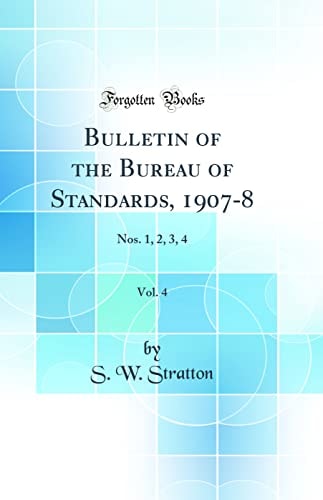 Bulletin of the Bureau of Standards, 1907-8, Vol. 4 Nos. 1, 2, 3, 4 (Classic Reprint)
