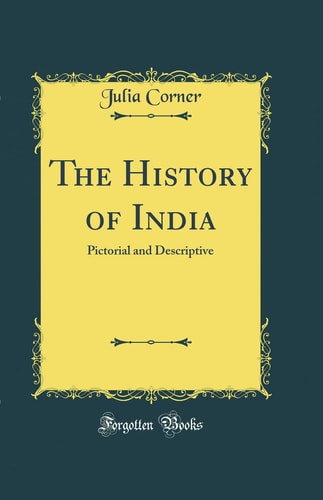 The History of India Pictorial and Descriptive (Classic Reprint)