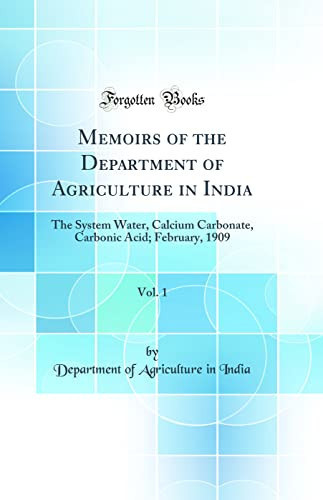 Memoirs of the Department of Agriculture in India, Vol. 1 The System Water, Calcium Carbonate, Carbonic Acid; February, 1909 (Classic Reprint)