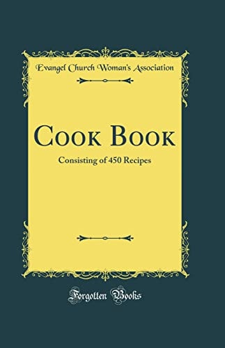 COOK BOOK Consisting of 450 Recipes (classic Reprint).