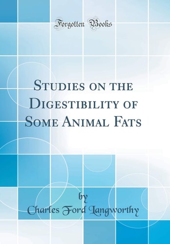 Studies on the Digestibility of Some Animal Fats (Classic Reprint)