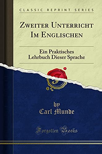 Zweiter Unterricht Im Englischen Ein Praktisches Lehrbuch Dieser Sprache (Classic Reprint)