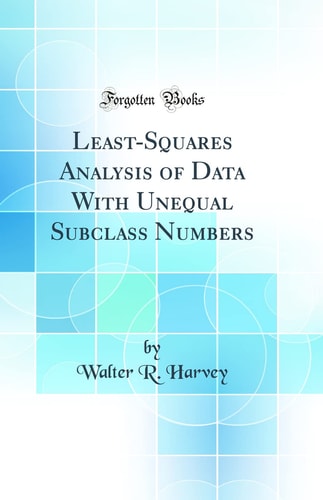 Least-Squares Analysis of Data with Unequal Subclass Numbers (Classic Reprint)