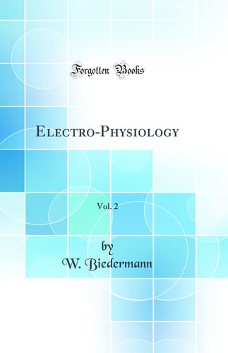 Electro-Physiology, Vol. 2 (Classic Reprint)