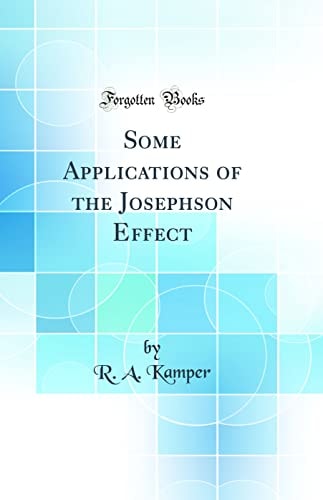 Some Applications of the Josephson Effect (Classic Reprint)