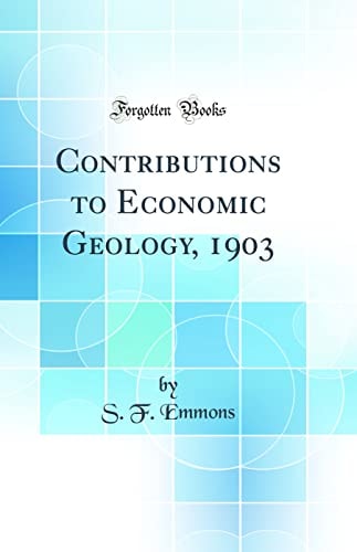 Contributions to Economic Geology, 1903 (Classic Reprint)