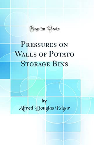 Pressures on Walls of Potato Storage Bins (Classic Reprint)