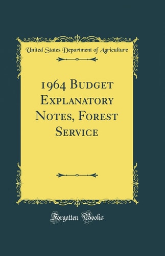 1964 Budget Explanatory Notes, Forest Service (Classic Reprint)