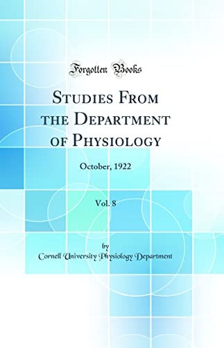 Studies from the Department of Physiology, Vol. 8 October, 1922 (Classic Reprint)