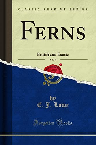 Ferns, Vol. 4 British and Exotic (Classic Reprint)