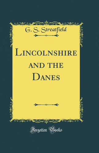 Lincolnshire and the Danes (Classic Reprint)