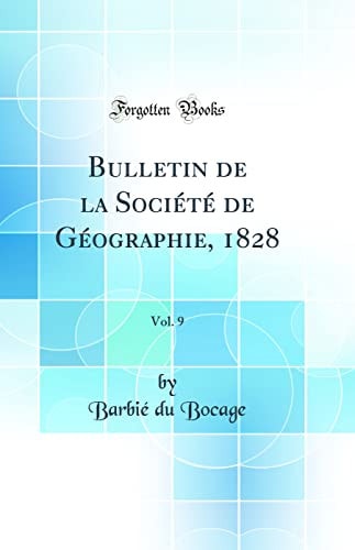 Bulletin de la Société de Géographie, 1828, Vol. 9 (Classic Reprint)