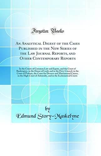 An Analytical Digest of the Cases Published in the New Series of the Law Journal Reports, and Other Contemporary Reports In the Courts of Common Law and Equity, and the Court of Bankruptcy, in the House of Lords and in the Privy Council, in the Court of
