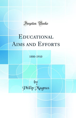 Educational Aims and Efforts 1880-1910 (Classic Reprint)