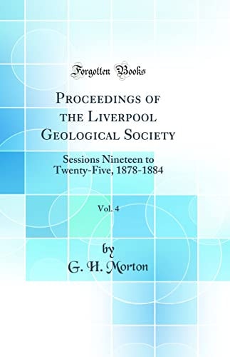 Proceedings of the Liverpool Geological Society, Vol. 4 Sessions Nineteen to Twenty-Five, 1878-1884 (Classic Reprint)