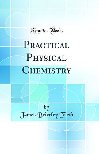 Practical Physical Chemistry (Classic Reprint)