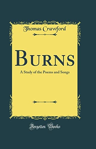 Burns A Study of the Poems and Songs (Classic Reprint)
