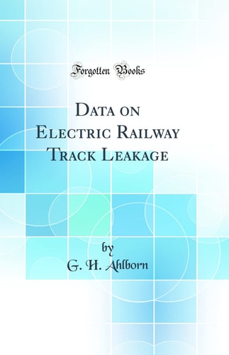 Data on Electric Railway Track Leakage (Classic Reprint)