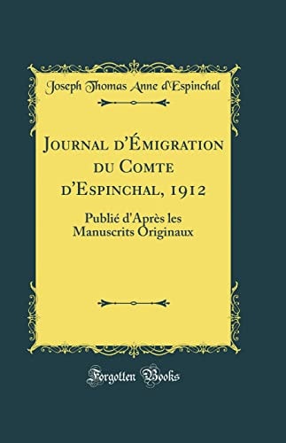 Journal d'Émigration Du Comte d'Espinchal, 1912 Publié d'Après Les Manuscrits Originaux (Classic Reprint)