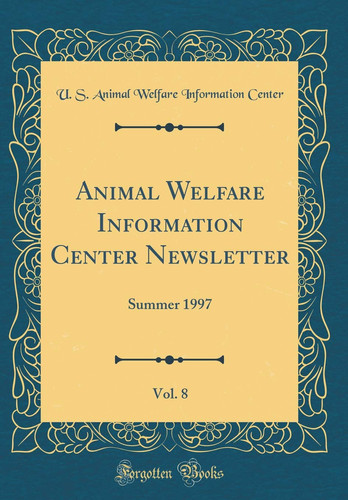 Animal Welfare Information Center Newsletter, Vol. 8 Summer 1997 (Classic Reprint)