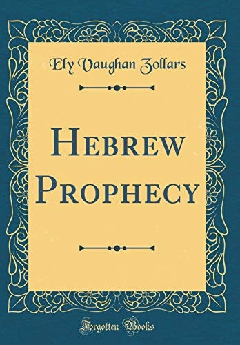 Hebrew Prophecy (Classic Reprint)