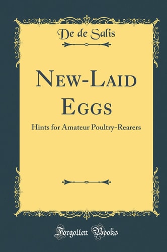 New-Laid Eggs Hints for Amateur Poultry-Rearers (Classic Reprint)