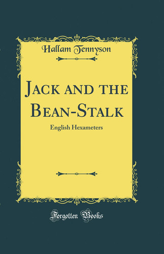 JACK AND THE BEAN-STALK English Hexameters (classic Reprint).