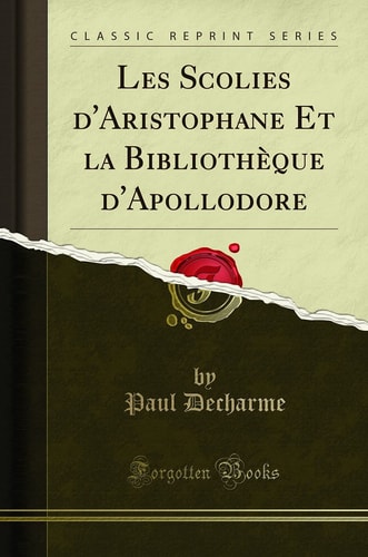LES SCOLIES D'ARISTOPHANE ET LA BIBLIOTHAQUE D 'APOLLODORE (CLASSIC REPRINT).