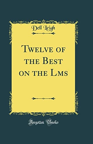 Twelve of the Best on the Lms (Classic Reprint)