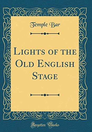 Lights of the Old English Stage (Classic Reprint)