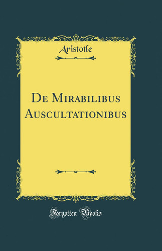 De Mirabilibus Auscultationibus (Classic Reprint)