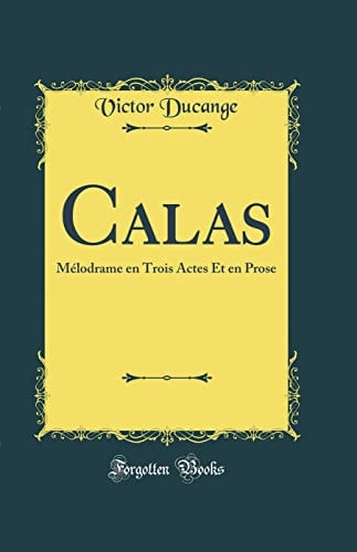 Calas Mélodrame En Trois Actes Et En Prose (Classic Reprint)