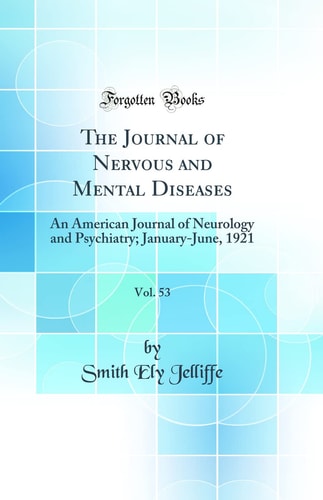 The Journal of Nervous and Mental Diseases, Vol. 53 An American Journal of Neurology and Psychiatry; January-June, 1921 (Classic Reprint)