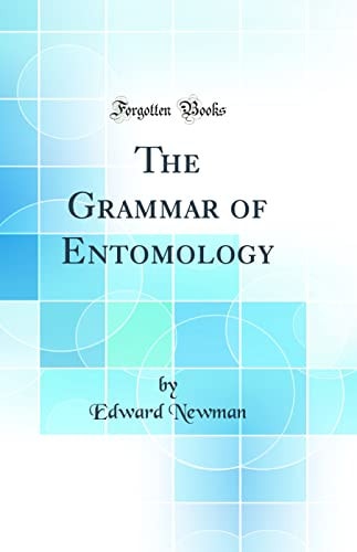 The Grammar of Entomology (Classic Reprint)