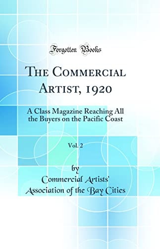 The Commercial Artist, 1920, Vol. 2 A Class Magazine Reaching All the Buyers on the Pacific Coast (Classic Reprint)
