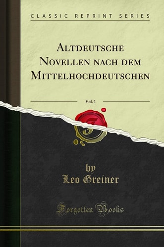 Altdeutsche Novellen Nach Dem Mittelhochdeutschen, Vol. 1 (Classic Reprint)