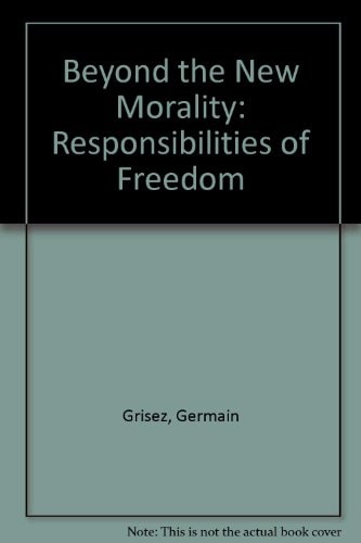 Beyond the New Morality The Responsibilities of Freedom