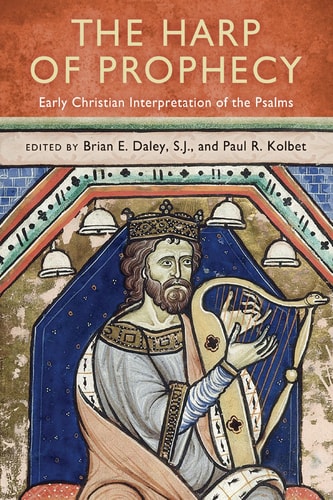 The Harp of Prophecy Early Christian Interpretation of the Psalms